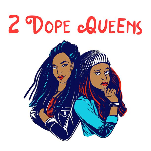 8. 2 Dope QueensHosts: Jessica Williams and Phoebe Robinson