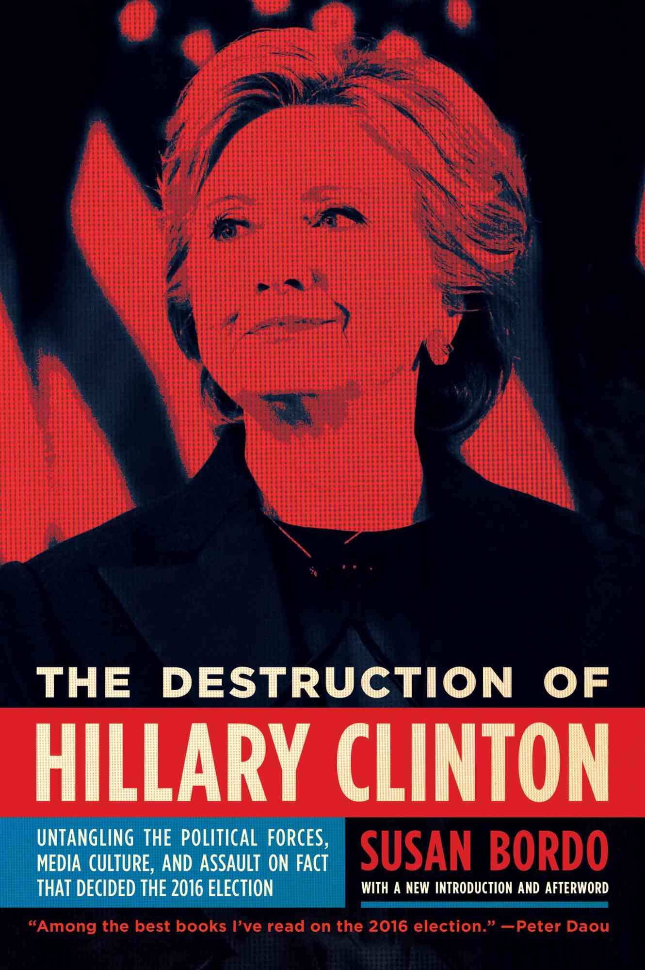 For the gender and politics watcher:&nbsp;The Destruction of Hillary Clinton&nbsp;by Susan Bordo