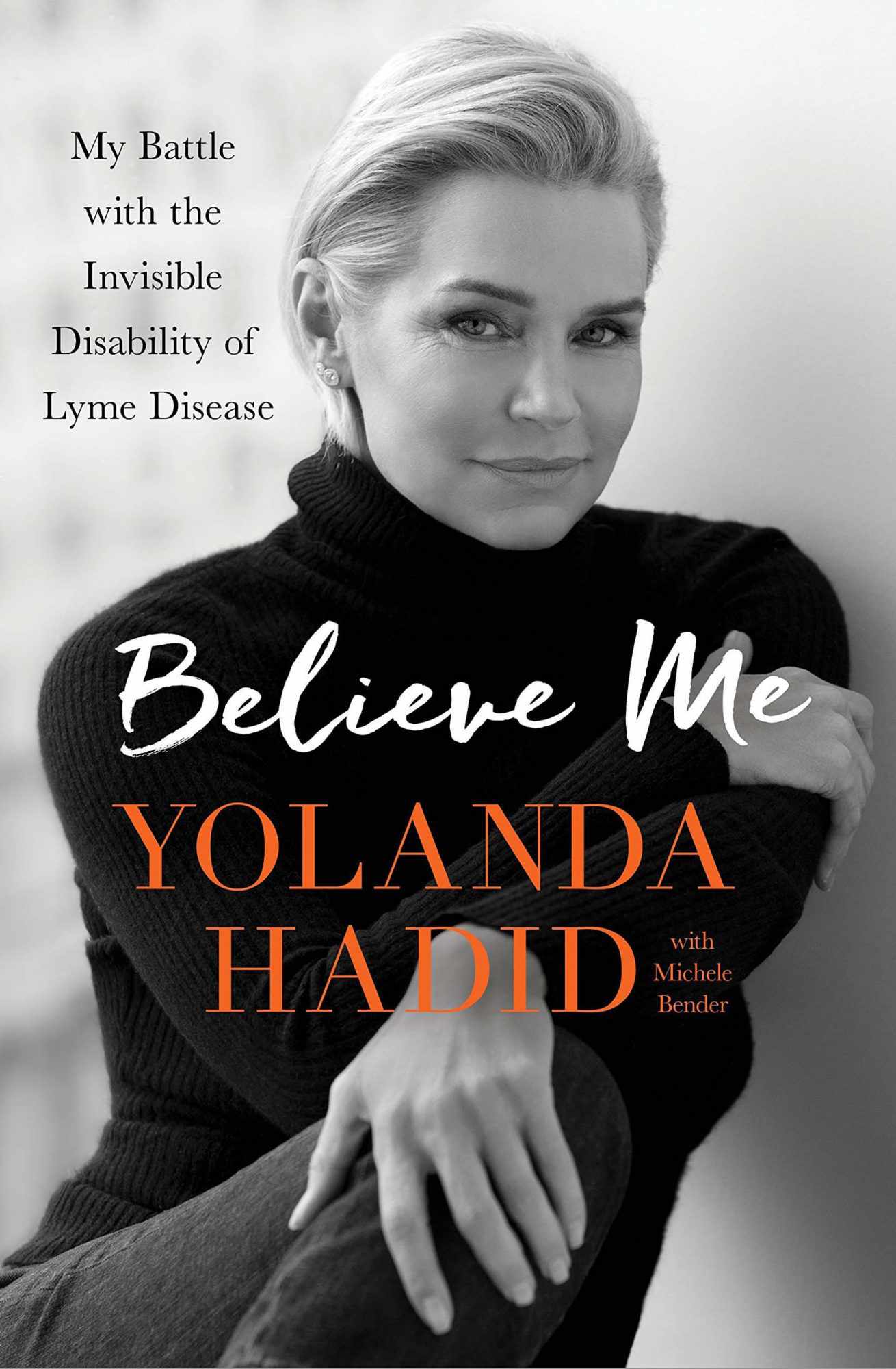 Believe Me: My Battle with the Invisible Disability of Lyme Disease, by Yolanda Hadid