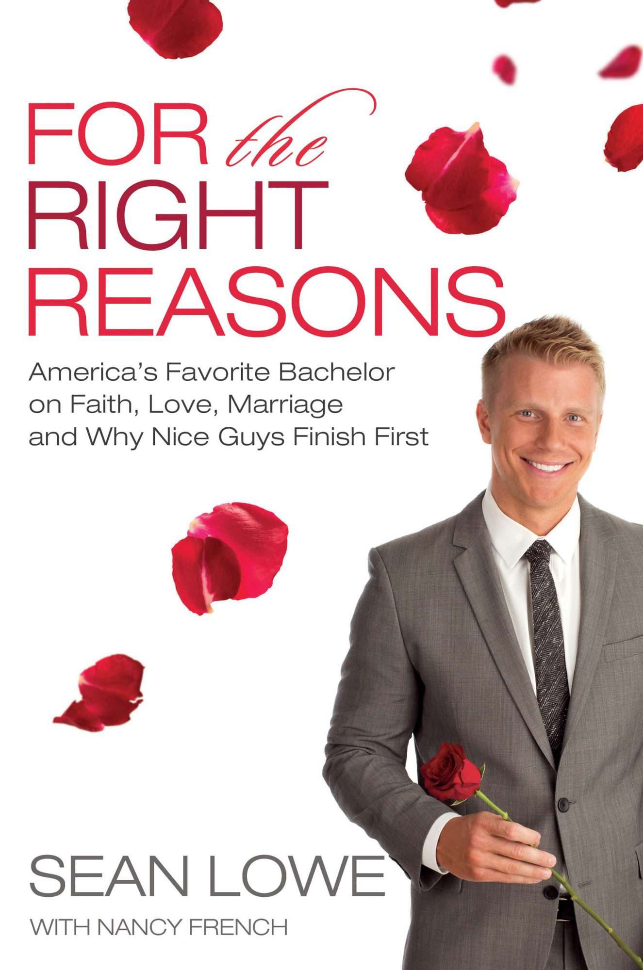 For the Right Reasons: America's Favorite Bachelor on Faith, Love, Marriage and Why Nice Guys Finish First by Sean Lowe