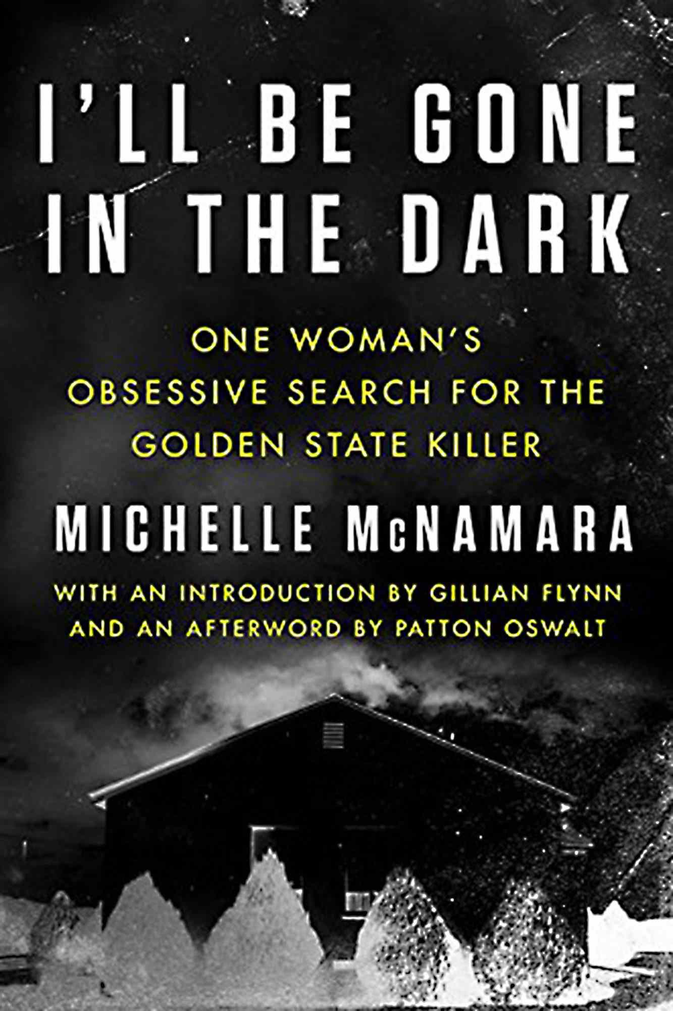 I'll Be Gone in the Dark, by Michelle McNamara