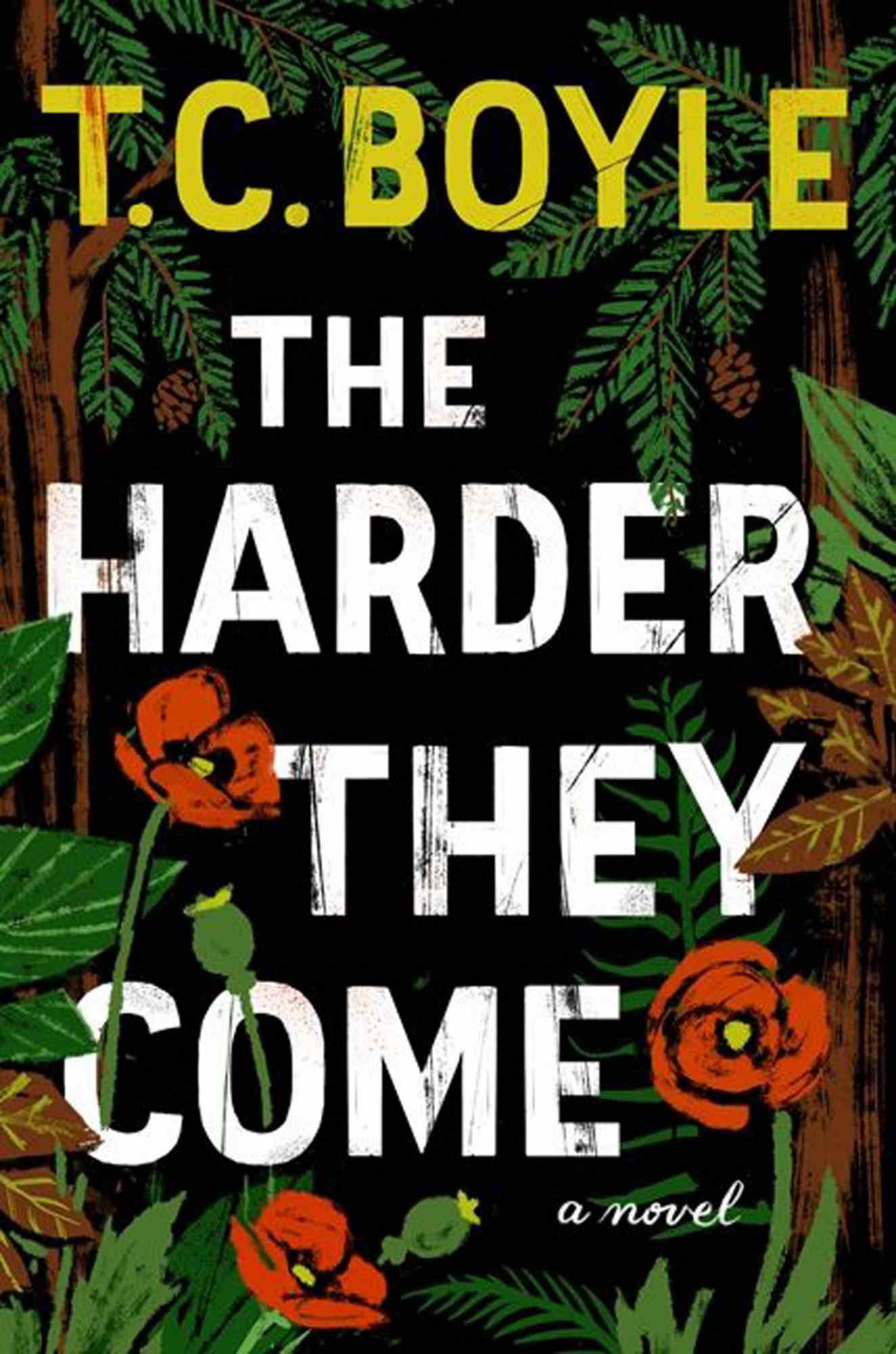The Harder They Come,&nbsp;by T.C. Boyle