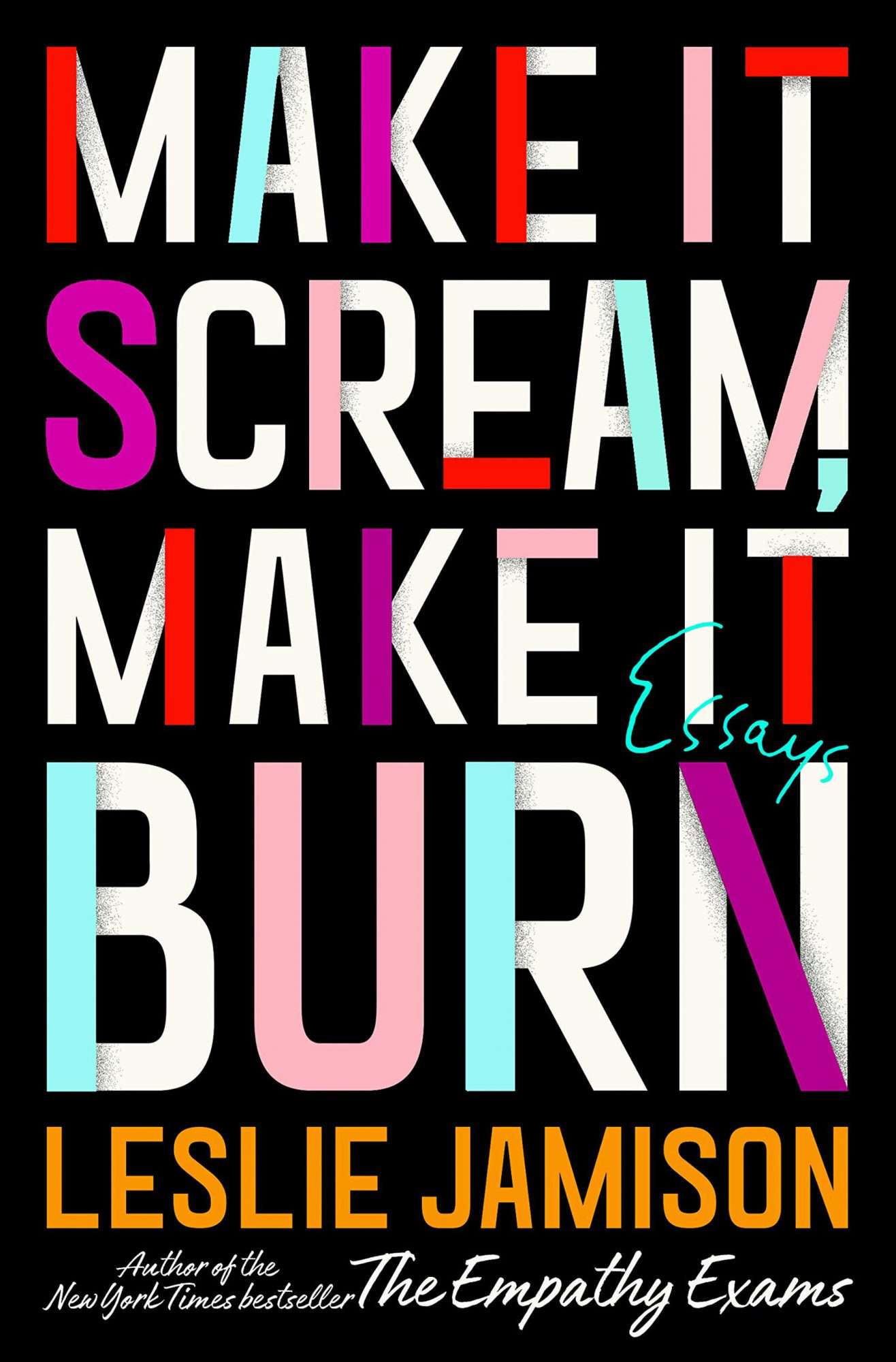 Make It Scream,&nbsp;Make It Burn&nbsp;by Leslie Jamison