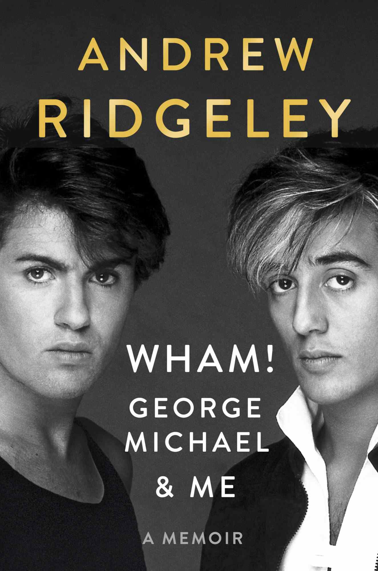 Wham!, George Michael, and Me, by Andrew Ridgeley