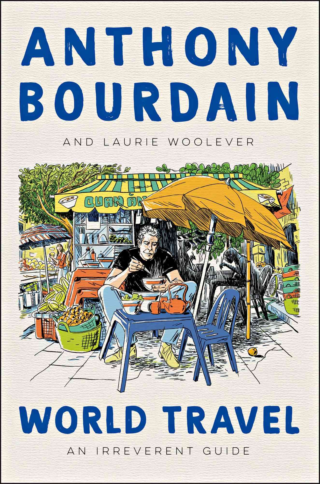 World Travel, by Anthony Bourdain and Laurie Woolever