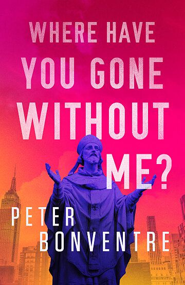 Where Have You Gone Without Me? by Peter Bonventre