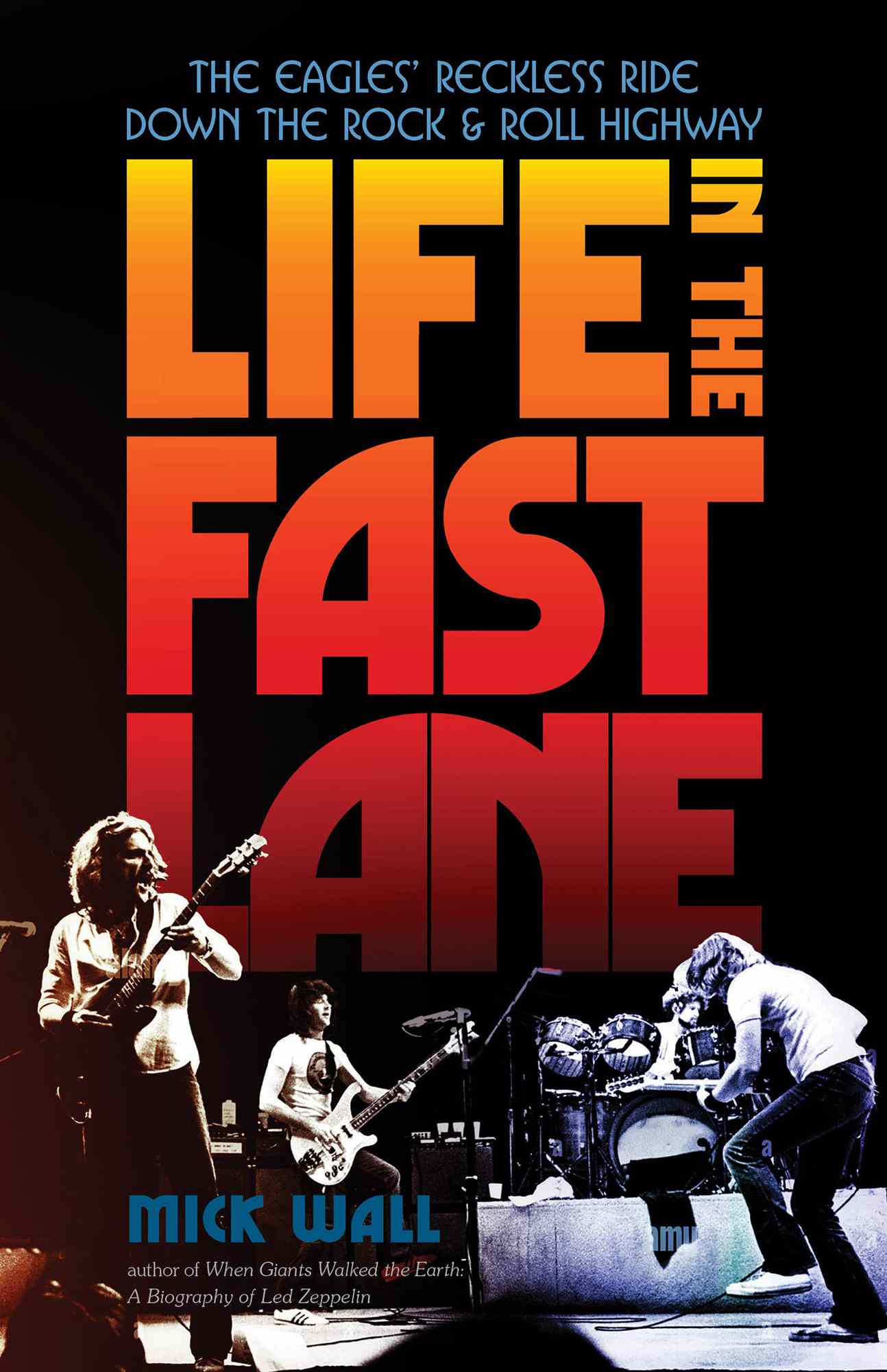 Life in the Fast Lane: The Eagles’ Reckless Ride Down the Rock & Roll Highway Paperback – July 11, 2023 by Mick Wall