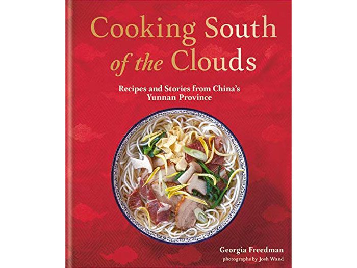Cooking South of the Clouds: Recipes and Stories from China&rsquo;s Yunnan Province