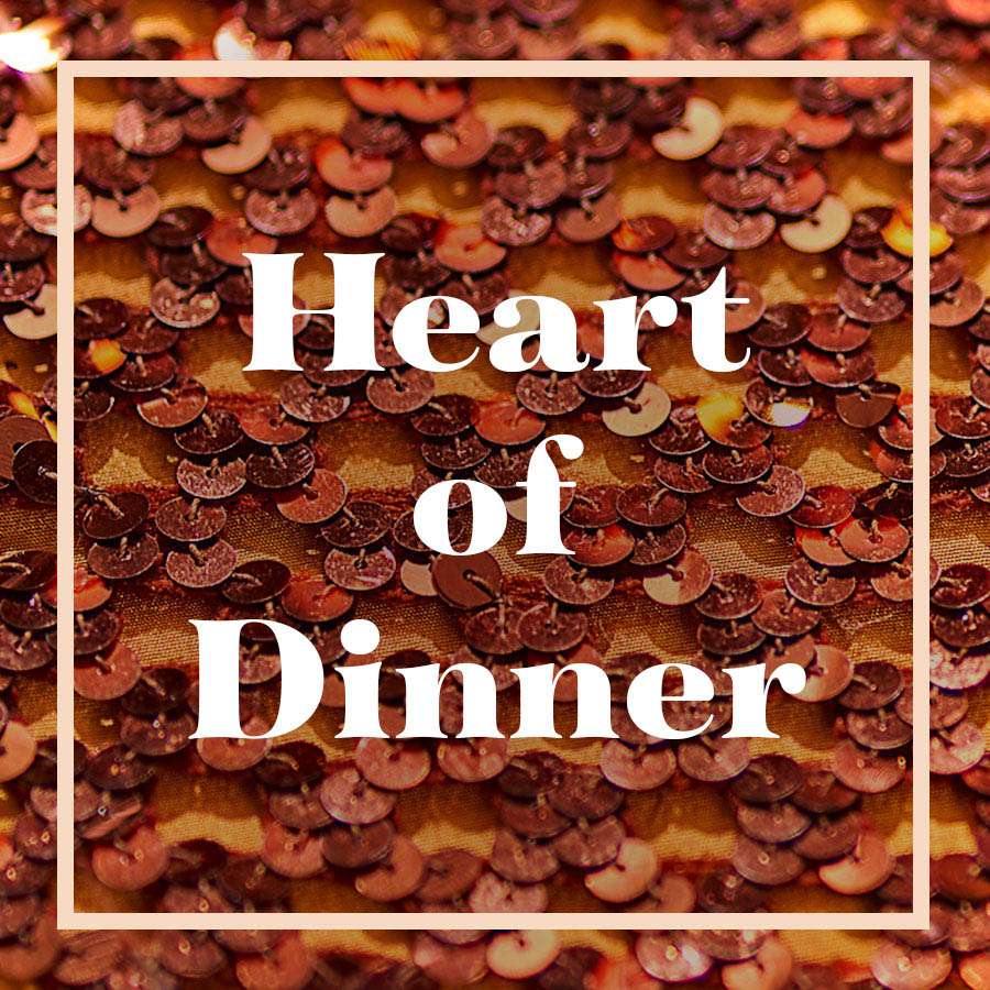 Text image that reads: Heart of Dinner