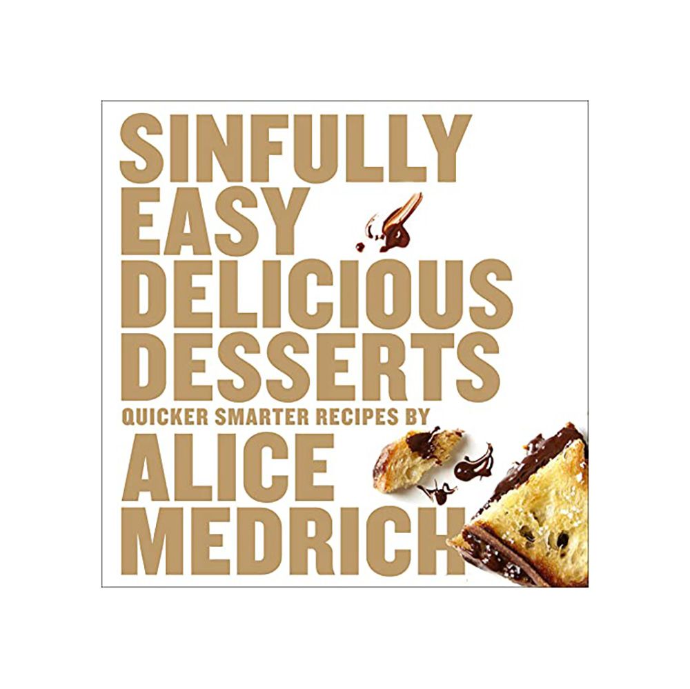 Sinfully Easy Delicious Desserts: Quicker, Smarter Recipes