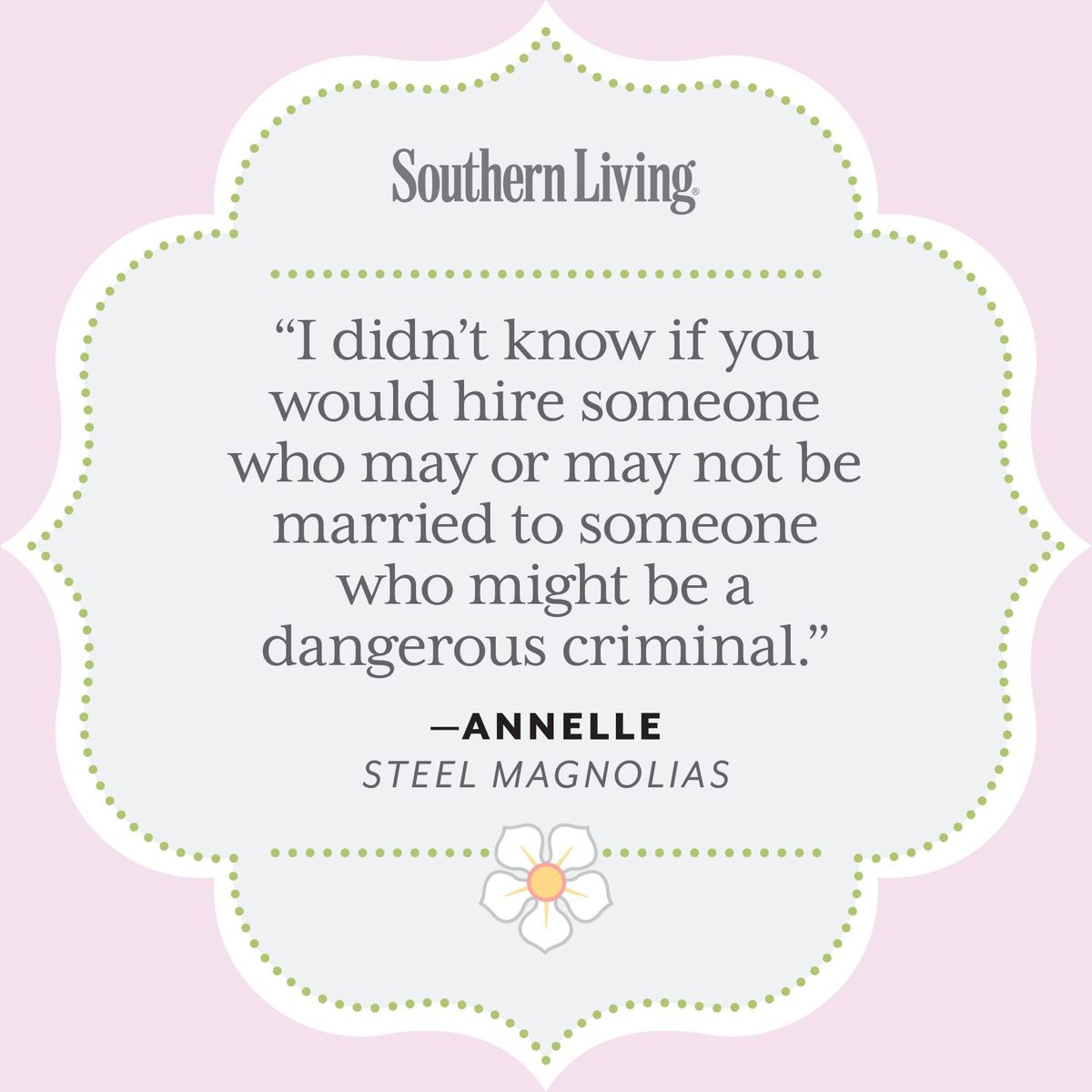 25 Colorful Quotes from Steel Magnolias | Southern Living
