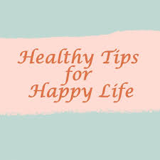 Healthy Tips For Joyful Life